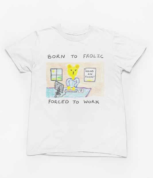 BORN TO FROLIC, FORCED TO WORK - Unisex Cotton Shirt